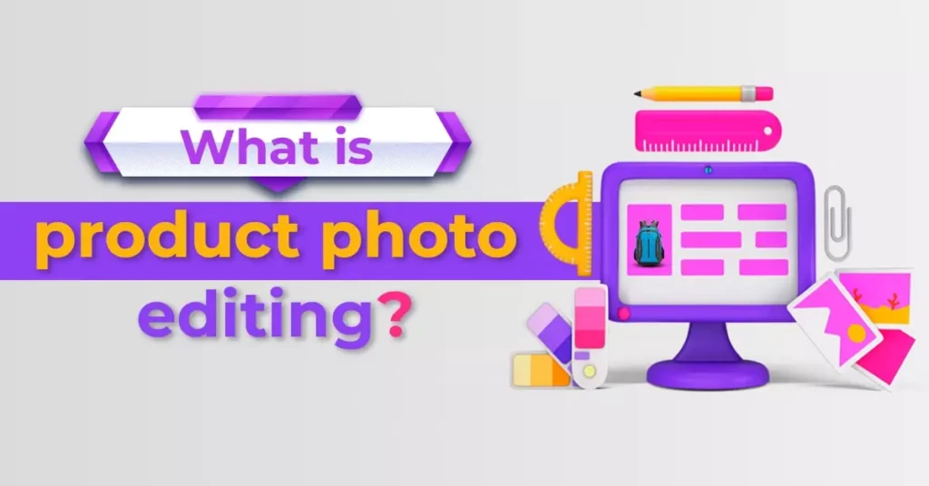 What Is Product Photo Editing